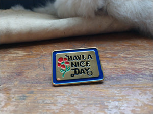 Have A Nice Day pin
